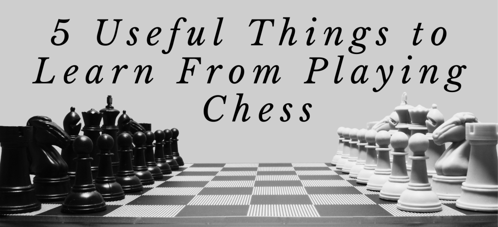 5 Useful Things to Learn From Playing Chess